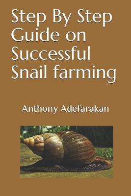 Cover of Step By Step Guide on Successful Snail farming