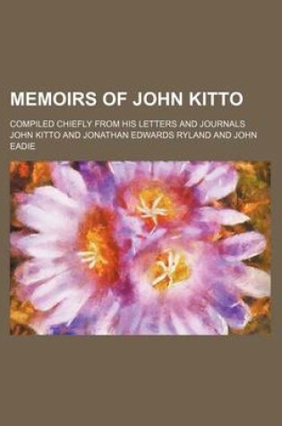 Cover of Memoirs of John Kitto; Compiled Chiefly from His Letters and Journals