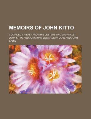 Book cover for Memoirs of John Kitto; Compiled Chiefly from His Letters and Journals