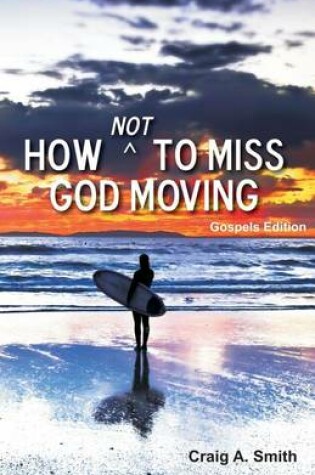 Cover of How Not to Miss God Moving (Gospels Edition)