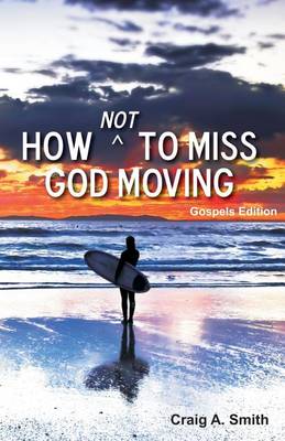 Book cover for How Not to Miss God Moving (Gospels Edition)