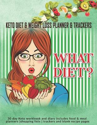 Book cover for What Diet? Keto Diet & Weight Loss Planner & Trackers