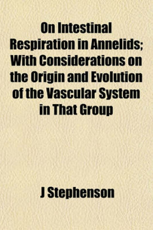 Cover of On Intestinal Respiration in Annelids; With Considerations on the Origin and Evolution of the Vascular System in That Group