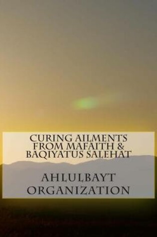 Cover of Curing Ailments from Mafatih & Baqiyatus Salehat