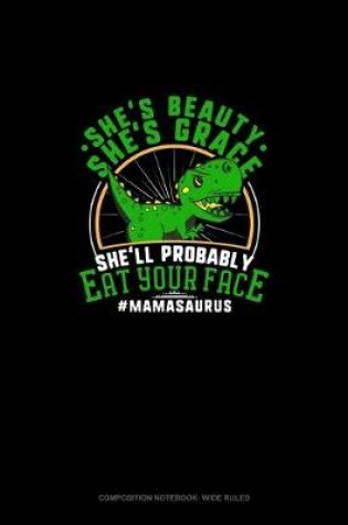 Cover of She's Beauty She's Grace She'll Probably Eat Your Face #Mamasaurus