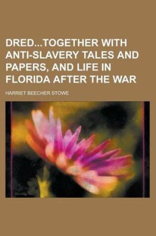 Cover of Dredtogether with Anti-Slavery Tales and Papers, and Life in Florida After the War