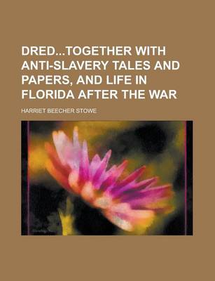 Book cover for Dredtogether with Anti-Slavery Tales and Papers, and Life in Florida After the War