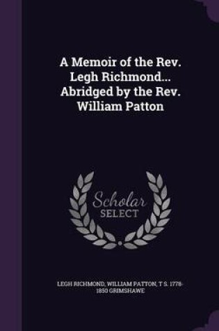 Cover of A Memoir of the REV. Legh Richmond... Abridged by the REV. William Patton