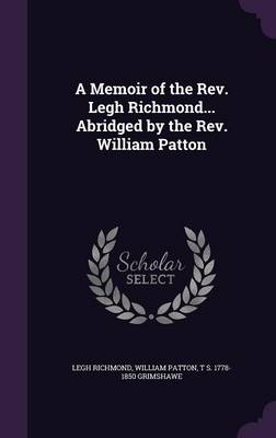 Book cover for A Memoir of the REV. Legh Richmond... Abridged by the REV. William Patton