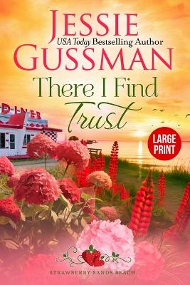 Book cover for There I Find Trust (Strawberry Sands Beach Romance Book 5) (Strawberry Sands Beach Sweet Romance) Large Print Edition