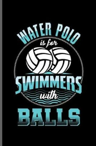 Cover of Water Polo is for Swimmers with Balls