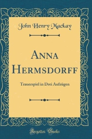 Cover of Anna Hermsdorff: Trauerspiel in Drei Aufzügen (Classic Reprint)