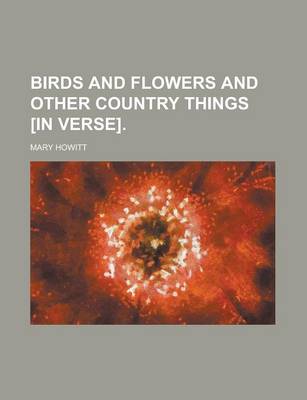 Book cover for Birds and Flowers and Other Country Things [In Verse]