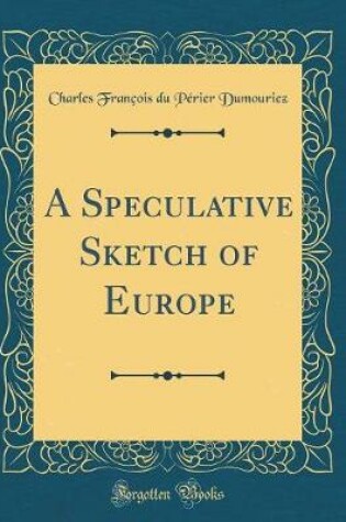 Cover of A Speculative Sketch of Europe (Classic Reprint)