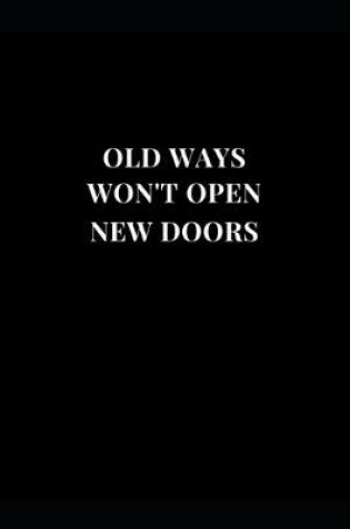 Cover of Old Ways Won't Open New Doors