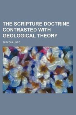 Cover of The Scripture Doctrine Contrasted with Geological Theory
