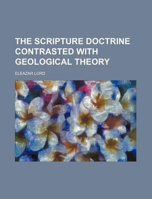 Book cover for The Scripture Doctrine Contrasted with Geological Theory