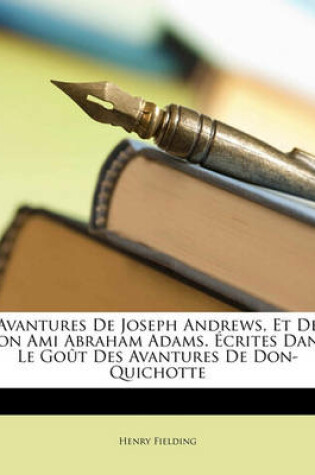 Cover of Avantures de Joseph Andrews, Et de Son Ami Abraham Adams. Ecrites Dans Le Gout Des Avantures de Don-Quichotte