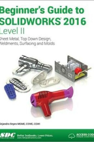 Cover of Beginner's Guide to SOLIDWORKS 2016 - Level II (Including unique access code)