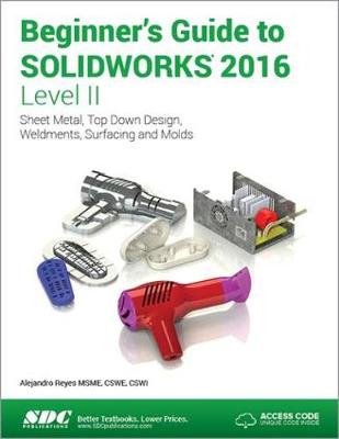 Book cover for Beginner's Guide to SOLIDWORKS 2016 - Level II (Including unique access code)