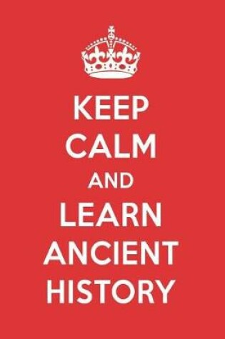 Cover of Keep Calm and Learn Ancient History