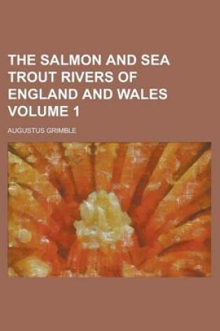 Cover of The Salmon and Sea Trout Rivers of England and Wales Volume 1