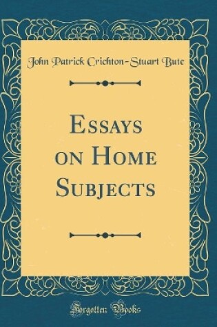 Cover of Essays on Home Subjects (Classic Reprint)