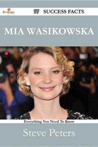 Cover of MIA Wasikowska 97 Success Facts - Everything You Need to Know about MIA Wasikowska