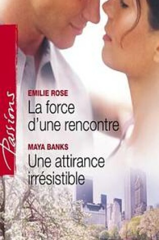 Cover of La Force D'Une Rencontre - Une Attirance Irresistible (Harlequin Passions)