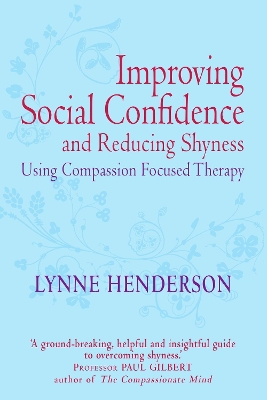 Book cover for Improving Social Confidence and Reducing Shyness Using Compassion Focused Therapy