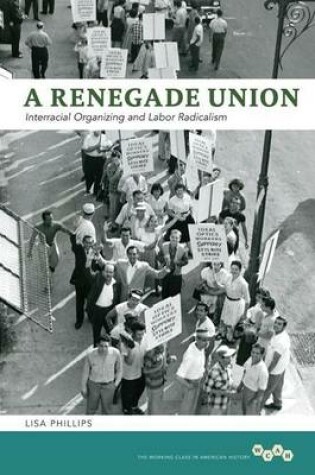 Cover of A Renegade Union: Interracial Organizing and Labor Radicalism