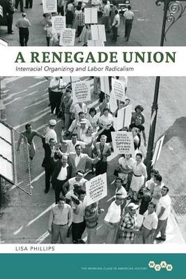 Book cover for A Renegade Union: Interracial Organizing and Labor Radicalism