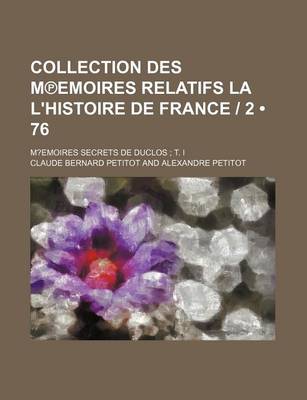 Book cover for Collection Des M Emoires Relatifs La L'Histoire de France - 2 (76); M?emoires Secrets de Duclos T. I