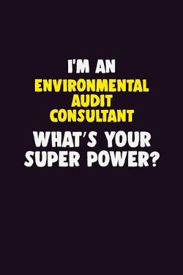 Book cover for I'M An Environmental Audit Consultant, What's Your Super Power?