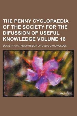 Cover of The Penny Cyclopaedia of the Society for the Difussion of Useful Knowledge Volume 16