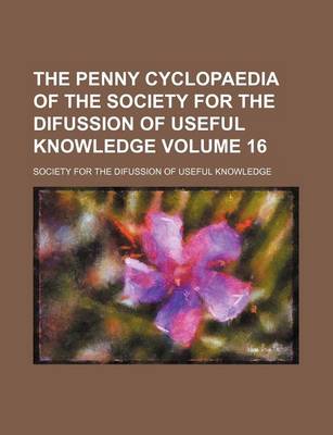 Book cover for The Penny Cyclopaedia of the Society for the Difussion of Useful Knowledge Volume 16