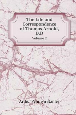 Cover of The Life and Correspondence of Thomas Arnold, D.D Volume 2