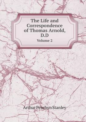 Book cover for The Life and Correspondence of Thomas Arnold, D.D Volume 2