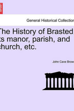 Cover of The History of Brasted, Its Manor, Parish, and Church, Etc.