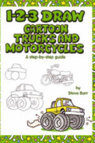 Cover of 1-2-3 Draw Cartoon Trucks and Mototcyles