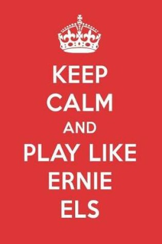 Cover of Keep Calm and Play Like Ernie Els