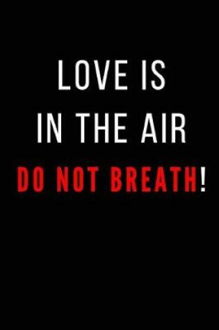 Cover of Love Is in the Air Do Not Breath