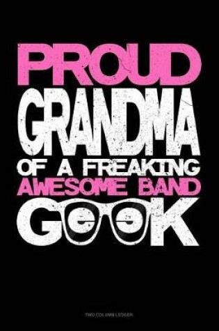 Cover of Proud Granma of a Freaking Awesome Band Geek