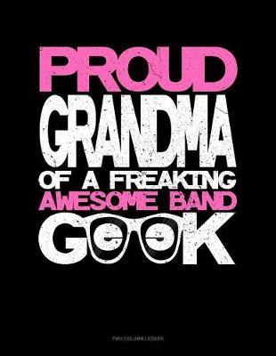Book cover for Proud Granma of a Freaking Awesome Band Geek