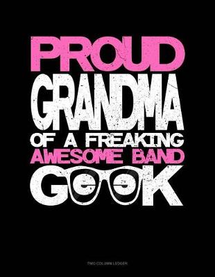 Cover of Proud Granma of a Freaking Awesome Band Geek