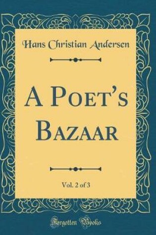 Cover of A Poet's Bazaar, Vol. 2 of 3 (Classic Reprint)