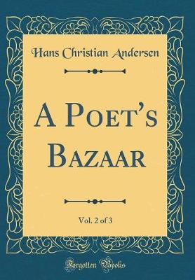 Book cover for A Poet's Bazaar, Vol. 2 of 3 (Classic Reprint)