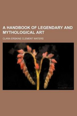 Cover of A Handbook of Legendary and Mythological Art (Volume 7760)