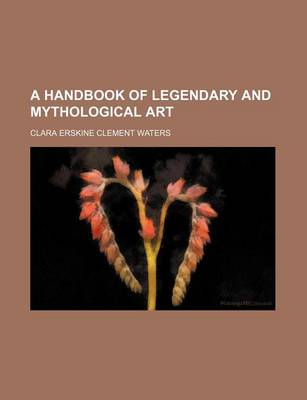 Book cover for A Handbook of Legendary and Mythological Art (Volume 7760)