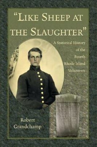 Cover of Like Sheep at the Slaughter. A Statistical History of the Fourth Rhode Island Volunteers